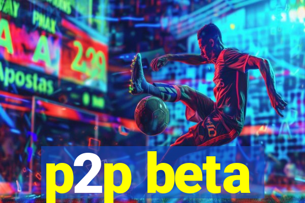 p2p beta